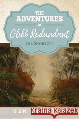 Adventures of Glibb Redundant: The Shortcut Ken Blanton 9781647535384