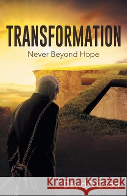 Transformation: Never Beyond Hope David R. Goad 9781647535483 Urlink Print & Media, LLC