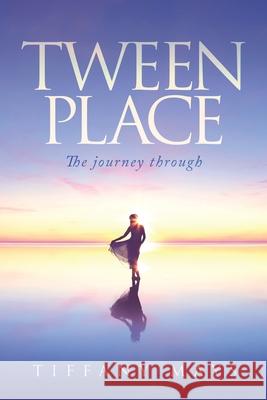 Tween Place: The journey through Tiffany Mays 9781647536190 Urlink Print & Media, LLC