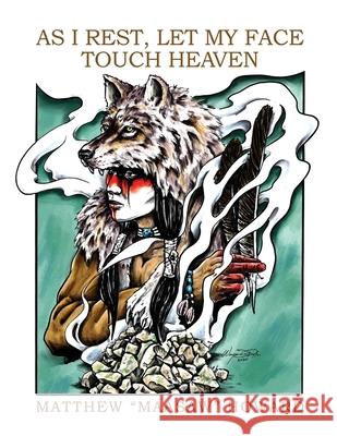 As I Rest, Let My Face Touch Heaven Matthew Maasaw Howard 9781647536596 Urlink Print & Media, LLC