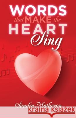 Words That Make The Heart Sing Sandra Matheson 9781647537012