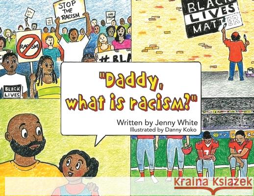 Daddy, What is Racism? Jenny White Danny Koko 9781647537135 Urlink Print & Media, LLC