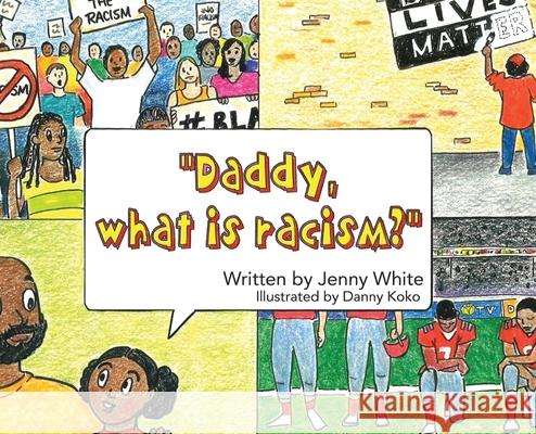 Daddy, What is Racism? Jenny White, Danny Koko 9781647537142 Urlink Print & Media, LLC