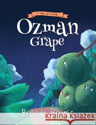 Ozman Grape: A Tale Of Courage Brenda Reavis 9781647537432