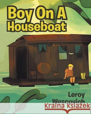 Boy On A Houseboat Leroy Wescovich 9781647537661 Urlink Print & Media, LLC