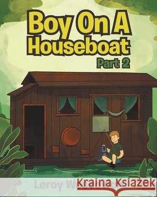Boy On A Houseboat Part 2 Leroy Wescovich 9781647537685 Urlink Print & Media, LLC