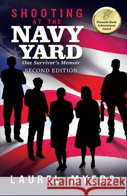 Shooting At The Navy Yard: One Survivor's Memoir Laurel Myers 9781647537777 Urlink Print & Media, LLC