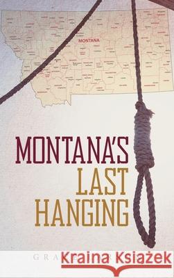 Montana's Last Hanging Grace Larson 9781647538002