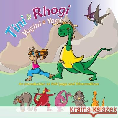 Tini and Rhogi Yogini and Yogi: An Introduction to Kids' Yoga and Dharmadinos Candice Davies 9781647538026 Urlink Print & Media, LLC