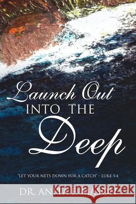 Launch Out Into The Deep Anita F. Mason 9781647538262 Urlink Print & Media, LLC