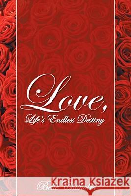 Love, Life's Endless Destiny Belle Chisholm 9781647538729 Urlink Print & Media, LLC