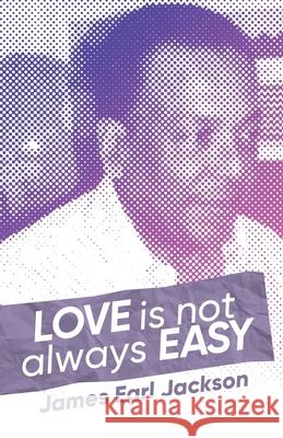 Love Is Not Always Easy James Earl Jackson 9781647539344 Urlink Print & Media, LLC