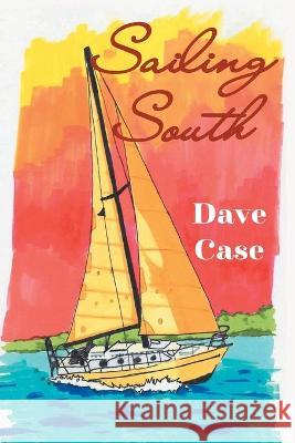 Sailing South Dave Case 9781647539528