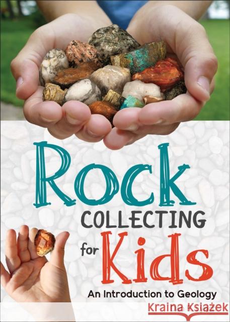 Rock Collecting for Kids: An Introduction to Geology Dan R. Lynch 9781647550172 Adventure Publications
