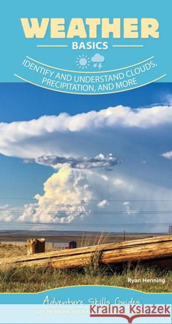 Weather Basics: Identify and Understand Clouds, Precipitation, and More Henning, Ryan 9781647550332 Adventure Publications