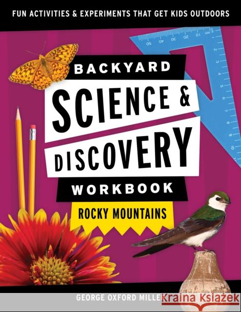Backyard Science & Discovery Workbook: Rocky Mountains: Fun Activities & Experiments That Get Kids Outdoors Miller, George Oxford 9781647551728