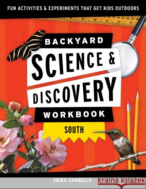 Backyard Science & Discovery Workbook: South: Fun Activities & Experiments That Get Kids Outside Zambello, Erika 9781647551735 Adventure Publications