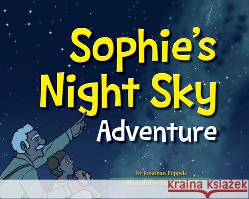 Sophie's Night Sky Adventure Jonathan Poppele Maria Lorimer 9781647551834 Adventure Publications