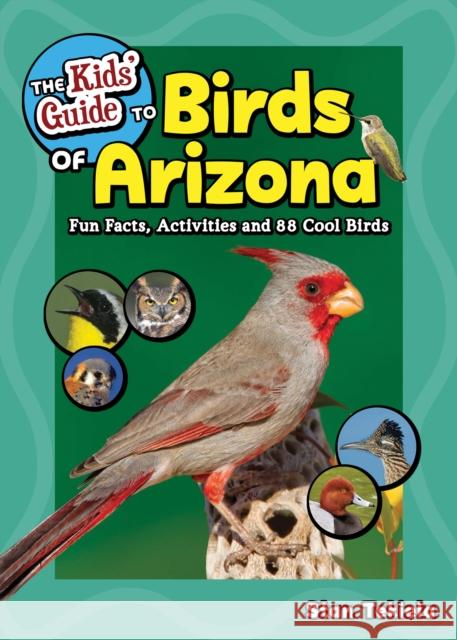 The Kids' Guide to Birds of Arizona: Fun Facts, Activities and 88 Cool Birds Tekiela, Stan 9781647552077