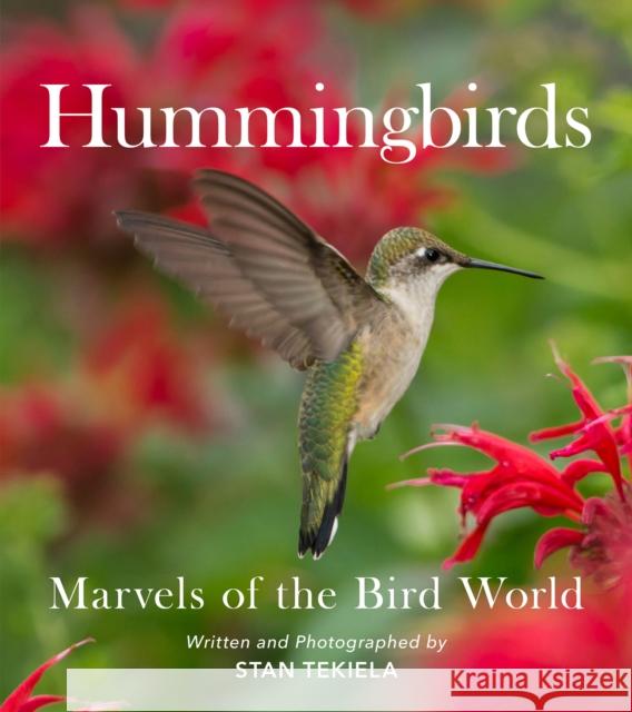 Hummingbirds: Marvels of the Bird World Stan Tekiela 9781647552466 Adventure Publications, Incorporated