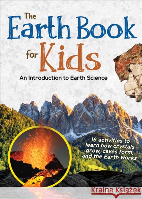 Earth Book for Kids: Volcanoes, Earthquakes & Landforms Dan R. Lynch 9781647552831 Adventure Publications