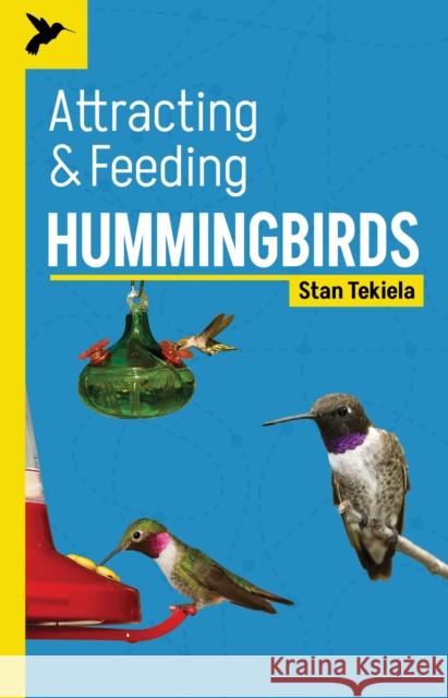 Attracting & Feeding Hummingbirds Stan Tekiela 9781647553357 Adventure Publications