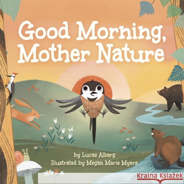 Good Morning, Mother Nature Lucas Alberg Megan Marie Myers 9781647553432 Adventure Publications