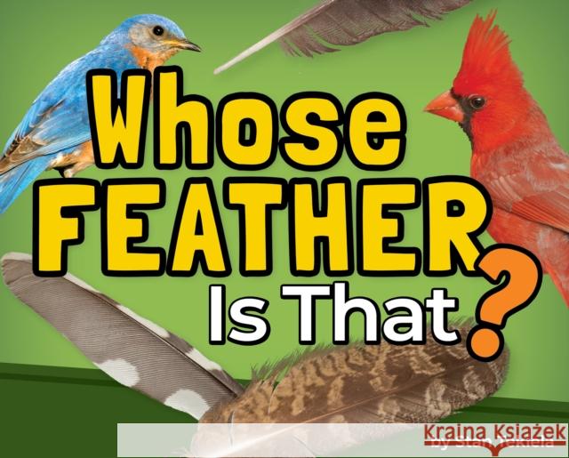 Whose Feather Is That? Stan Tekiela 9781647554903 Adventure Publications
