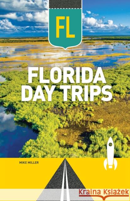 Florida Day Trips Mike Miller 9781647555597