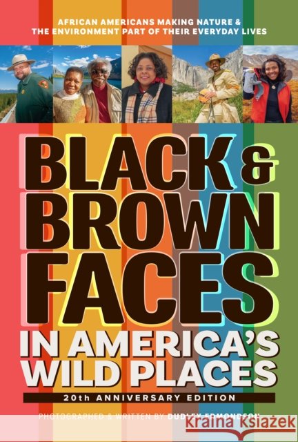 Black & Brown Faces in America's Wild Places: African Americans Making Nature and the Environment a Part of Their Everyday Lives Dudley Edmondson 9781647555863