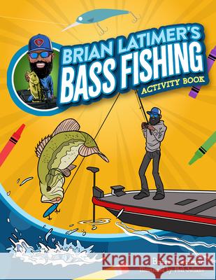 Brian Latimer's Bass Fishing Activity Book Brian Latimer Phil Juliano 9781647556099