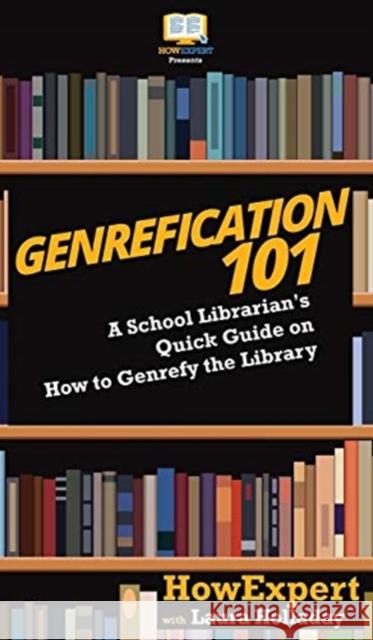Genrefication 101: A School Librarian's Quick Guide on How to Genrefy the Library Howexpert                                Laura Holladay 9781647580001 Howexpert
