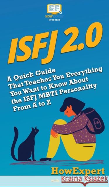 Isfj 2.0: A Quick Guide That Teaches You Everything You Want to Know About the ISFJ MBTI Personality From A to Z Howexpert                                Sarah Welch 9781647580148 Howexpert