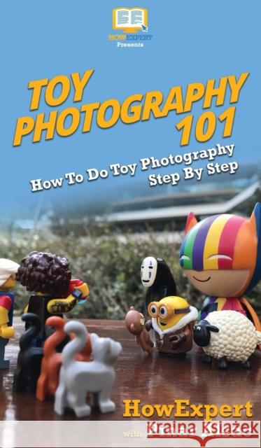 Toy Photography 101: How To Do Toy Photography Step By Step Howexpert                                Pinar Alsac 9781647580476 Howexpert