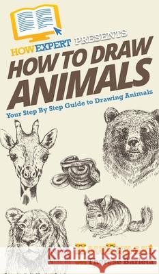 How To Draw Animals: Your Step By Step Guide To Drawing Animals Howexpert                                Therese Barleta 9781647581725 Howexpert