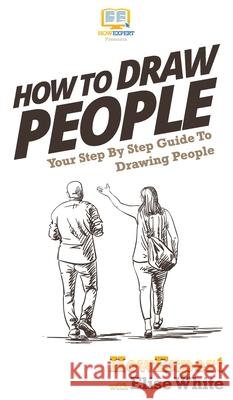 How To Draw People: Your Step By Step Guide To Drawing People Howexpert                                Elise White 9781647585860 Howexpert