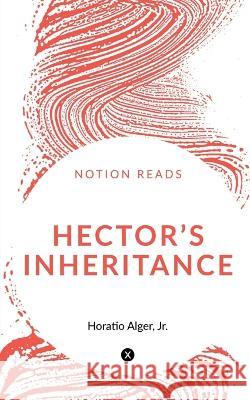 Hector's Inheritance Horatio Alger   9781647600549 Notion Press