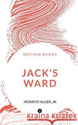 Jack's Ward Horatio Alger   9781647600686 Notion Press