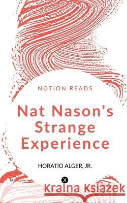 Nat Nason's Strange Experience Horatio Alger   9781647600976 Notion Press