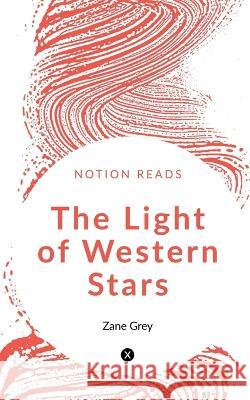 The Light of Western Stars Zane Grey   9781647602154 University of Utah Press,U.S.