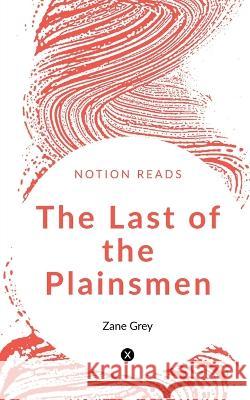 The Last of the Plainsmen Zane Grey 9781647602765