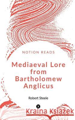 Mediaeval Lore from Bartholomew Anglicus William Morris   9781647603403 University of Utah Press,U.S.