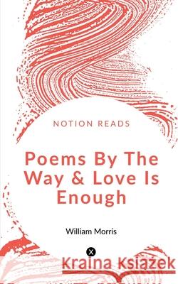 Poems By The Way & Love Is Enough William Morris   9781647603489 University of Utah Press,U.S.