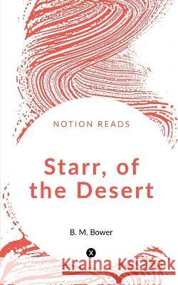 Starr, of the Desert B M Bower   9781647603779 Notion Press