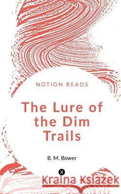 The Lure of the Dim Trails B Bower   9781647603847 University of Utah Press,U.S.