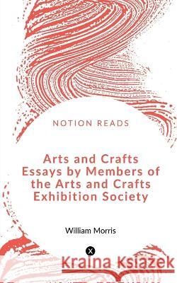 Arts and Crafts Essays by Members of the Arts and Crafts Exhibition Society Eirikr Magnusson   9781647604257