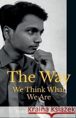 The Way We Think What We Are Mohd Faisal   9781647604455 Notion Press