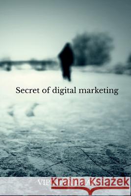 Secret of digital marketing Vipul Baibhav 9781647604615 Notion Press