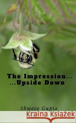 The Impression ... ...Upside Down Shweta Gupta   9781647604653