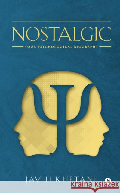 Nostalgic: Your Psychological Biography Jay H. Khetani 9781647606039 Notion Press